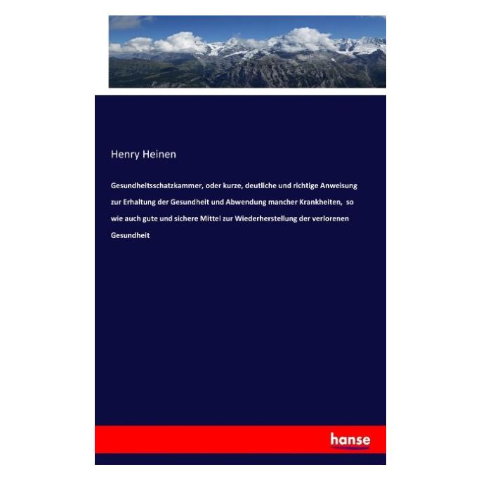 Hansebooks Gesundheitsschatzkammer, oder kurze, deutliche und richtige Anweisung zur Erhaltung der Gesundheit u (Henry Heinen, 2016) (55856592)