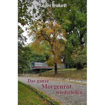 Das ganze Morgenrot wiederholen, Taschenbuch von Karsten Reinhardt, Epubli, 978-3-7549-7019-5