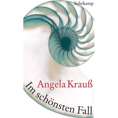 Im schönsten Fall, Gebundene Ausgabe von Angela Krauss, Suhrkamp, 978-3-518-42173-4