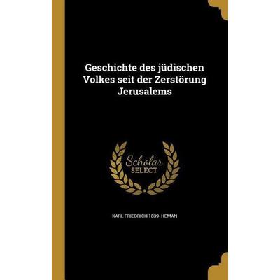 Geschichte des jüdischen Volkes seit der Zerstörung Jerusalems, Gebundene Ausgabe von Karl Friedrich Heman, Creative Media Partners, LLC,
