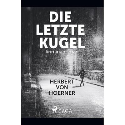 Die letzte Kugel, Taschenbuch von Herbert Hoerner, BoD - Books on Demand, 978-87-26-15210-4