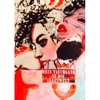 Spirituelle Philosophie, Gebundene Ausgabe von Christa Keller, BoD – Books on Demand, 978-3-7322-7730-8