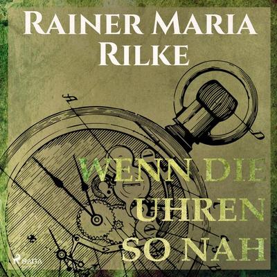 Wenn die Uhren so nah (Ungekürzt) - Rainer Maria Rilke, Audio, 9788711861301