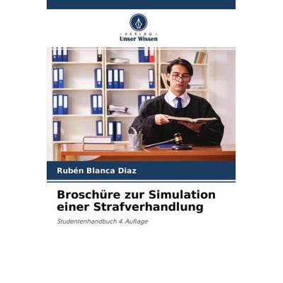 Broschüre zur Simulation einer Strafverhandlung, Taschenbuch von Rubén Blanca Diaz, Verlag Unser Wissen, 978-620-4-62836-3