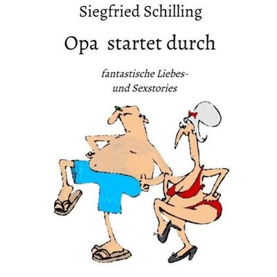 Opa startet durch, Taschenbuch von Siegfried Schilling, Epubli, 978-3-7531-4965-3