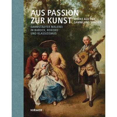 Aus Passion zur Kunst. Werke aus der Sammlung Sander, Gebundene Ausgabe von Heidrun Ludwig, Hirmer, 978-3-7774-4418-5
