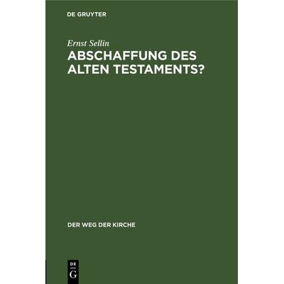 Abschaffung des Alten Testaments?, Gebundene Ausgabe von Ernst Sellin, De Gruyter, 978-3-11-104764-5