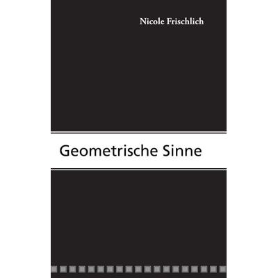 Geometrische Sinne, Taschenbuch von Nicole Frischlich, BoD – Books on Demand, 978-3-7322-3035-8