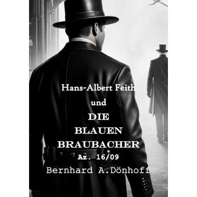 Hans-Albert Feith und... / Hans-Albert Feith und die Blauen Braubacher, Taschenbuch von Bernhard Dönhoff, Epubli, 978-3-7598-4989-2
