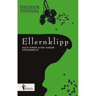 Ellernklipp: Nach einem Harzer Kirchenbuch, Taschenbuch von Theodor Fontane, Fabula, 978-3-95855-037-7