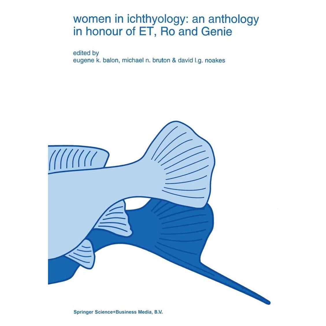 Springer Women in ichthyology: an anthology in honour of ET, Ro and Genie (Englisch, Hardcover, David L. G. Noakes, E. K. Bruton Balon, Eugene K. Balon, Michael N. Bruton) (9780792331650)