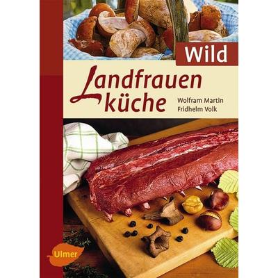 Landfrauenküche Wild, Taschenbuch von Wolfram Martin,Fridhelm Volk, Verlag Eugen Ulmer, 978-3-8001-7653-3