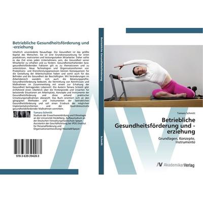 Betriebliche Gesundheitsförderung und -erziehung, Taschenbuch von Tamara Schmitt, AV Akademikerverlag, 978-3-639-39428-3