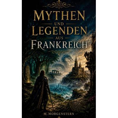 Mythen und Legenden aus Frankreich, Taschenbuch von M. Morgenstern, Mythos Verlag, 978-94-039-1612-5