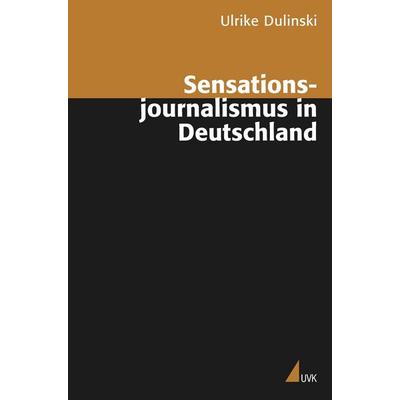 Sensationsjournalismus in Deutschland, Taschenbuch von Ulrike Dulinski, UVK, 978-3-89669-386-0