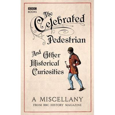 The Celebrated Pedestrian and Other Hist, Taschenbuch von BBC History Magazine, KNV Besorgung, 978-1-84990-971-6