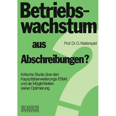 Betriebswachstum aus Abschreibungen?, Taschenbuch von Georg Walterspiel, Betriebswirtschaftlicher Verlag Gabler, 978-3-409-37141-4