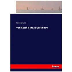 Von Geschlecht zu Geschlecht, Belletristik von Fanny Lewald
