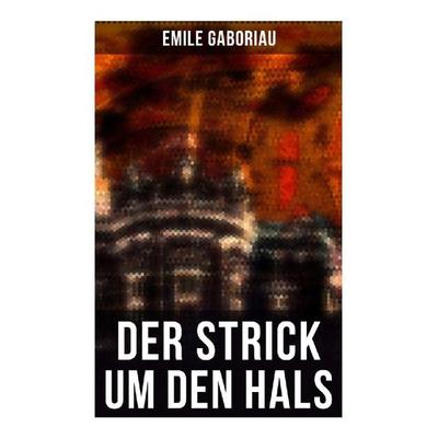 Der Strick um den Hals, Taschenbuch von Emile Gaboriau, Musaicum Books, 978-80-272-4943-5
