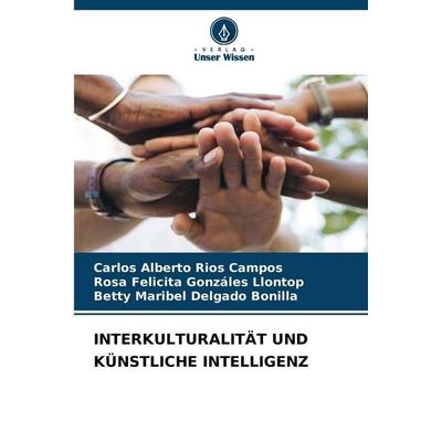 INTERKULTURALITÄT UND KÜNSTLICHE INTELLIGENZ, Taschenbuch von Carlos Alberto Ríos Campos,Rosa Felicita Gonzáles Llontop,Betty Maribel Delgado Bonilla,