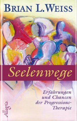 Weiss, Brian L. - Seelenwege: Erfahrungen und Chancen der Progressions-Therapie - Preis vom 04.10.2026 03:51:26 h