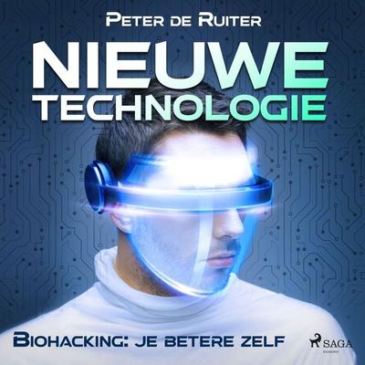 Nieuwe technologie; Biohacking: je betere zelf - Peter de Ruiter, Audio, 9788728070222