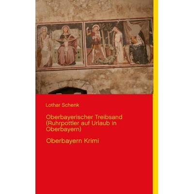 Oberbayerischer Treibsand (Ruhrpottler auf Urlaub in Oberbayern), Taschenbuch von Lothar Schenk, BoD – Books on Demand, 978-3-7322-4204-7