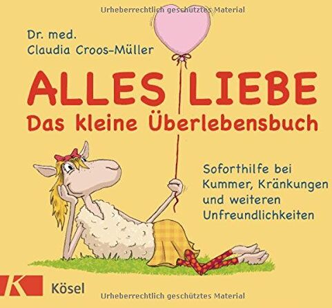 Claudia Croos-Muller - Alles Liebe - Das kleine Überlebensbuch: Soforthilfe bei Kummer, Kränkungen und weiteren Unfreundlichkeiten - Preis vom 09.10.2026 07:28:09 h