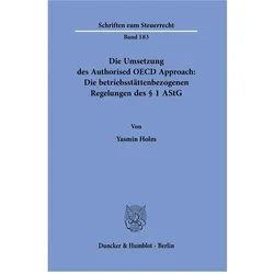 Die Umsetzung des Authorised OECD Approach: Die betriebsstättenbezogenen Regelungen des § 1 AStG, Ratgeber von Yasmin Holm
