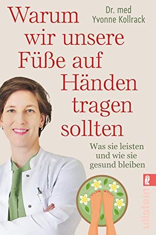 Kollrack, Dr. Yvonne - Warum wir unsere Füße auf Händen tragen sollten: Was sie leisten und wie sie gesund bleiben - Preis vom 09.10.2026 07:28:09 h