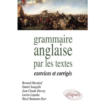 Grammaire anglaise par les textes - Exercices et corr., Taschenbuch von Bernard Metzdorf,Daniel Autugelle,J. Ducray, Ellipses, 978-2-7298-9344-6