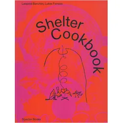 Shelter Cookbook, Fachbücher von Lloyd Kahn, Leopold Banchini, Lukas Feireiss, Dylan Perrenoud