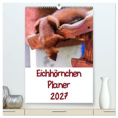 Eichhörnchen Planer 2027 (hochwertiger Premium Wandkalender 2027 DIN A2 hoch), Kunstdruck in Hochglanz