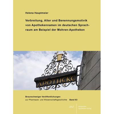 Verbreitung, Alter und Benennungsmotivik von Apothekennamen im deutschen Sprachraum am Beispiel der Mohren-Apotheken, Taschenbuch von Helena
