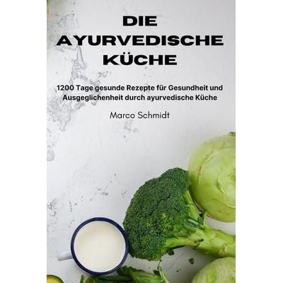 Die ayurvedische Küche, Taschenbuch von Marco Schmidt, Quyên Song, 978-1-83531-259-9