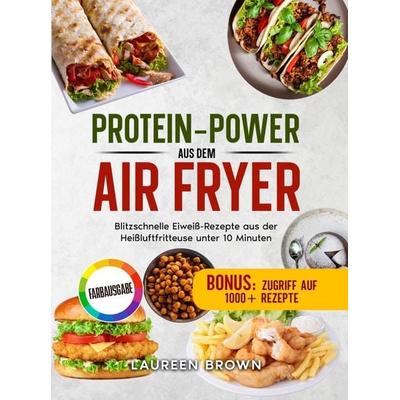 Protein-Power aus dem Air Fryer, Taschenbuch von Laureen Brown, Bookmundo, 978-94-039-0712-3