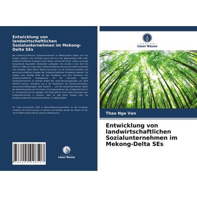 Entwicklung von landwirtschaftlichen Sozialunternehmen im Mekong-Delta SEs, Taschenbuch von Thao Ngo Van, Verlag Unser Wissen, 978-620-4-02850-7
