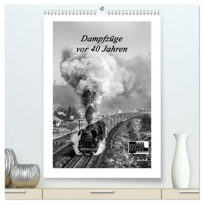 Dampfzüge vor 40 Jahren (hochwertiger Premium Wandkalender 2027 DIN A2 hoch), Kunstdruck in Hochglanz
