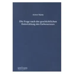 Die Frage nach der geschichtlichen Entwicklung des Farbensinnes, Sachbücher von Anton Marty