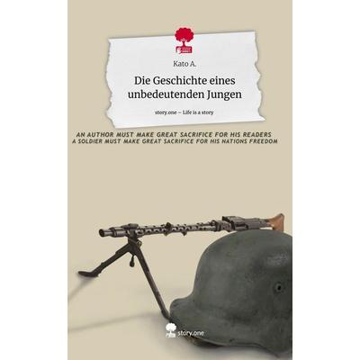 Die Geschichte eines unbedeutenden Jungen. Life is a Story - story.one, Gebundene Ausgabe von Kato A., Story.one publishing, 978-3-7108-9542-5