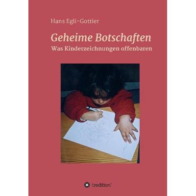 Geheime Botschaften, Gebundene Ausgabe von Hans Egli-Gottier, Tredition, 978-3-7323-2429-3