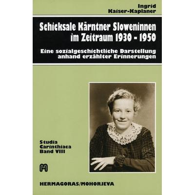 Schicksale Kärntner Sloweninnen im Zeitraum 1930-1950, Taschenbuch von Ingrid Kaiser-Kaplaner, Hermagoras, 978-3-85013-377-7