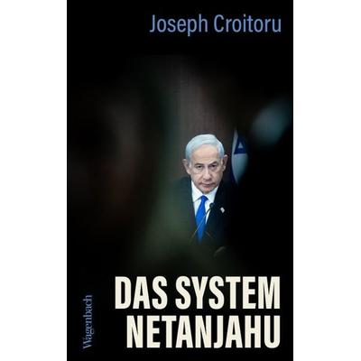 Das System Netanjahu, Gebundene Ausgabe von Joseph Croitoru, Wagenbach, K, 978-3-8031-3759-3