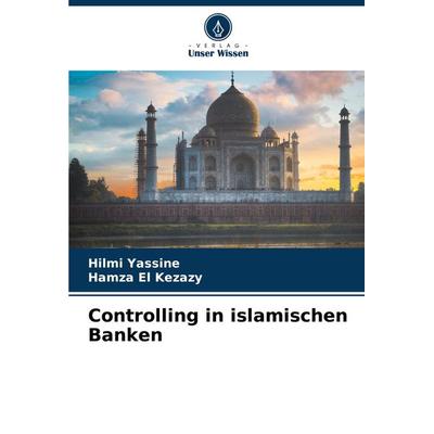 Controlling in islamischen Banken, Taschenbuch von Hilmi Yassine,Hamza El Kezazy, Verlag Unser Wissen, 978-620-7-73998-1