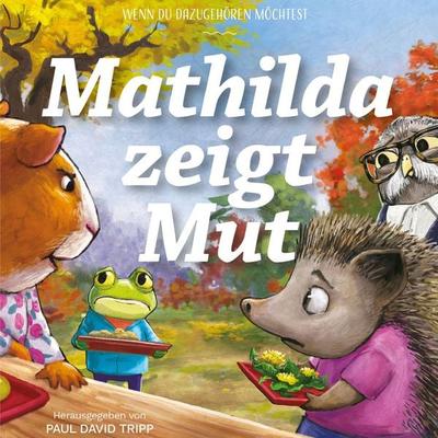 Mathilda zeigt Mut - Paul David Tripp, Audio, 9783986651688