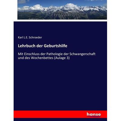 Lehrbuch der Geburtshilfe, Taschenbuch von Karl L. E. Schroeder, Hansebooks, 978-3-7446-9524-4