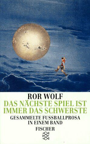 Ror Wolf - Das nächste Spiel ist immer das schwerste. Gesammelte Fußballprosa in einem Band. - Preis vom 30.09.2026 09:01:18 h