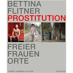 Prostitution - Freier, Frauen, Orte, Ratgeber von Bettina Flitner