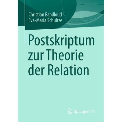 Postskriptum zur Theorie der Relation, Taschenbuch von Christian Papilloud,Eva-Maria Schultze, Springer Fachmedien Wiesbaden GmbH, 978-3-658-47837-7