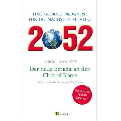 2052. Der neue Bericht an den Club of Rome, Taschenbuch von Jorgen Randers, Oekom verlag, 978-3-86581-665-8